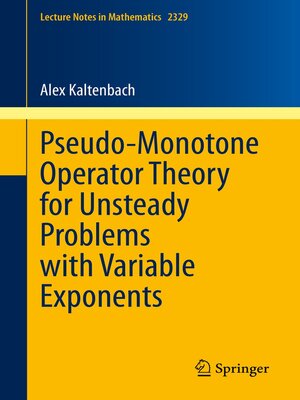 cover image of Pseudo-Monotone Operator Theory for Unsteady Problems with Variable Exponents